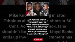 Mike Knox Reacts to Fabolous Dissing 50 Cent &mdash; Lloyd Banks Mentioned