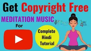 How to Get Copyright Free MEDITATION MUSIC For YouTube Channel | Hindi
