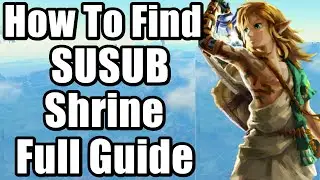 How To Find SUSUB Shrine | The Legend of Zelda : Tears of the Kingdom