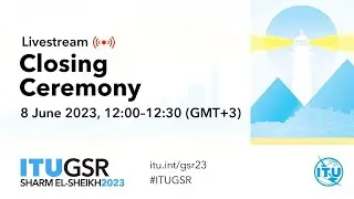 GSR-23 Closing Ceremony #ITUGSR