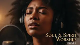 Soul & Spirit Worship | Volume 1 – 28 Minutes of Groove Soul Worship