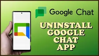 How to Uninstall Google Chat App 2024?