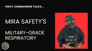 SWAT Commander Reviews Mira Safety's Full Face CBRN Respirator