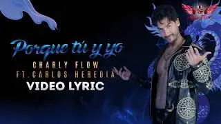 Porque tu y yo - versión Charly Flow ft Carlos Heredia La Reina del Flow 3 ♪ Canción oficial - Letra