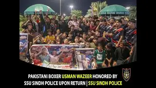 Pakistani Boxer Usman Wazeer Honored by SSU Sindh Police Upon Return | SSU Sindh Police 