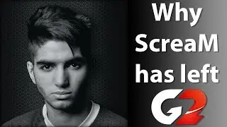 Why ScreaM Has Left G2.Kinguin