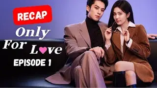 Recap Drama Only for Love Episode 1 [ENG] #recapdrama #recapfilm #cdrama #onlyforlove