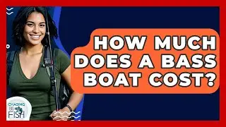 How Much Does A Bass Boat Cost? - Chasing Big Fish
