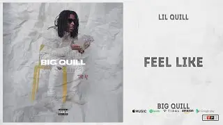 Lil Quill - Feel Like (Big Quill)