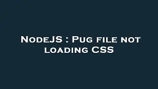 NodeJS : Pug file not loading CSS