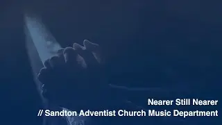 Nearer, Still Nearer   |   Sandton SDA Church Music Department