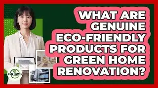 What Are Genuine Eco-friendly Products For Green Home Renovation? - Eco Home Blueprint