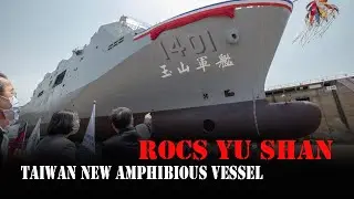ROCS Yu Shan - Taiwan new amphibious vessel with anti-ship missiles