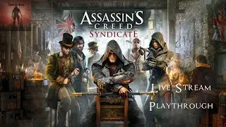 PS4 Assassin's Creed Syndicate, Live Stream playthrough, Part 1, Whitechapel