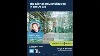 The Digital Industrialization in the AI Era feat. Gabriel Spitz