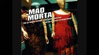 M&atilde;o Morta - H&aacute; j&aacute; muito tempo que nesta latrina o ar se tornou irrespir&aacute;vel