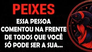 ♓️PEIXES🐟 Essa pessoa comentou na frente de todos que você só pode ser a sua...