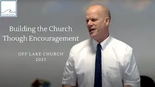 Building the Church Through Encouragement - Acts 14:20-23
