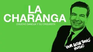 LA CHARANGA - CHUCHO SANOJA Y SU ORQUESTA