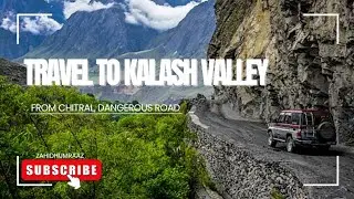 Travel to Kalash Valley Chitral latest road condition