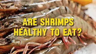 Are Shrimp Healthy to Eat? (The Truth About Nutrition & Benefits)