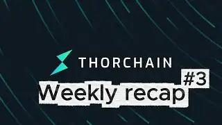 THORChain Community Weekly Recap #3