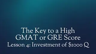 Lesson 4: The Key to a High GMAT or GRE Score
