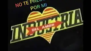 Industria del amor  no te preocupes por mi
