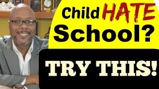 Parent Involvement: Child Hates School?  Try This