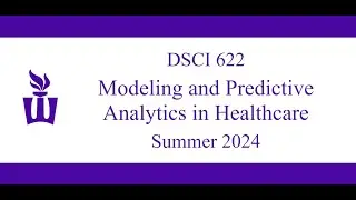 DSCI 622: Welcome/Introduction Video for Summer 2024