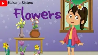 Flowers Rhyme | Nursery Rhymes | Action Songs/Rhymes | Pre Primary/School Rhymes | Kakarla Sisters