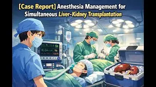 🏥[Case Review] Simultaneous Liver-Kidney TPL 🫀Anesthesia Management 💉 | feat. Hepatorenal Sx.🫁
