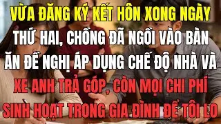 Vừa đăng ký kết hôn xong ngày thứ hai, chồng đã ngồi vào bàn ăn đề nghị áp dụng chế độ aa. Nhà và xe