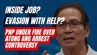 INSIDE JOB? EVASION WITH HELP? | PNP Under Fire Over Atong Ang Arrest Controversy 