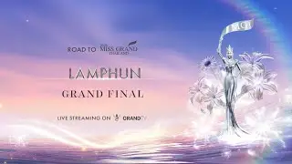 MISS GRAND LAMPHUN 2026 | GRAND FINAL