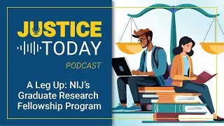 A Leg Up: NIJ&rsquo;s Graduate Research Fellowship Program | Justice Today