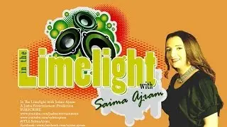 In The Limelight with Saima Ajram - EP1