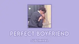 ☆ Perfect Boyfriend ☆ Subliminal ☆ EXTENDED ☆