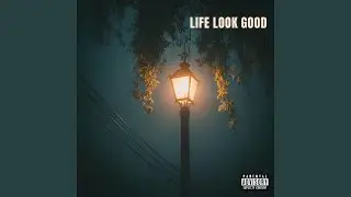 Life look good