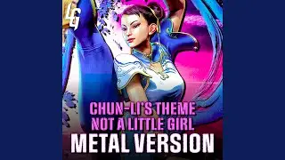 Street Fighter 6 (Chun Li's Theme / Not A Little Girl) (Metal Version)