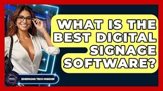 What Is The Best Digital Signage Software? - Emerging Tech Insider