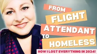 From Flight Attendant to Homeless | How I Lost Everything in 2024