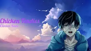 「 Nightcore 」↬Chicken Tendies (Clinton Kane)