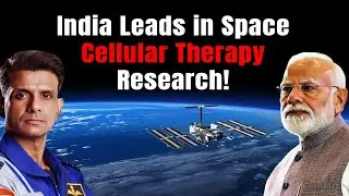 India&rsquo;s Cellular Therapy Revolution Reaches Space! | NASA to PM Modi | Medical Breakthrough Begins