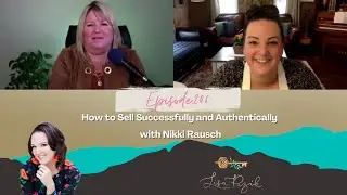 Episode 206 - How to Sell Successfully and Authentically with Nikki Rausch