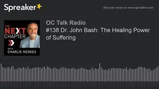 #138 Dr. John Bash: The Healing Power of Suffering