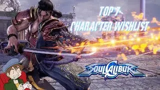 Soul Calibur VI/6 - Top 7 Character Wishlist - AkibanaZero