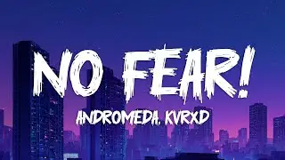 ANDROMEDA & KVRXD - NO FEAR! (Speed Up) [Lyrics]