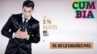 18 KILATES - NO LO ENGAÑES MAS (10 AÑOS - SUS MEJORES TEMAS)