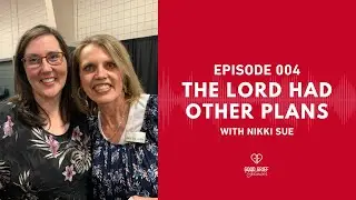 Ep. 004 - The Lord Had Other Plans with Nikki Sue